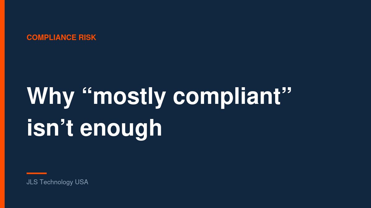Typographic card reading “Why mostly compliant isn’t enough”, JLS Technology USA